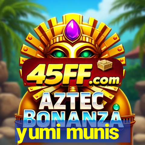 yumi munis